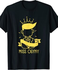 Trump Misogynist Miss Ogyny Tee Shirt