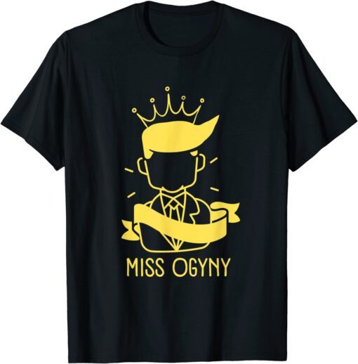 Trump Misogynist Miss Ogyny Tee Shirt