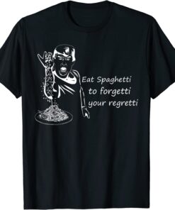 Trump Salt Eat The Spaghetti To Forgetti Your Regretti Tee Shirt