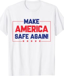 Trump Supporter Make America Safe Again! Tee Shirt