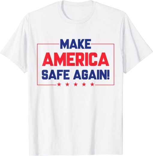 Trump Supporter Make America Safe Again! Tee Shirt