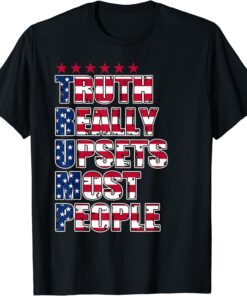 Trump Truth Really Upset Most People ProTrump 2024 American T-Shirt