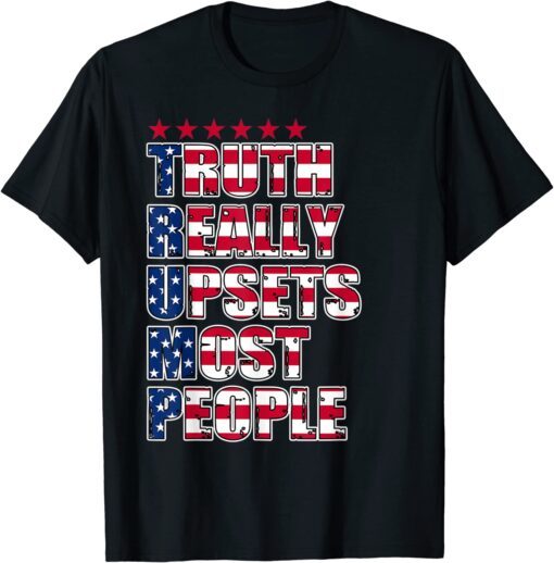 Trump Truth Really Upset Most People ProTrump 2024 American T-Shirt