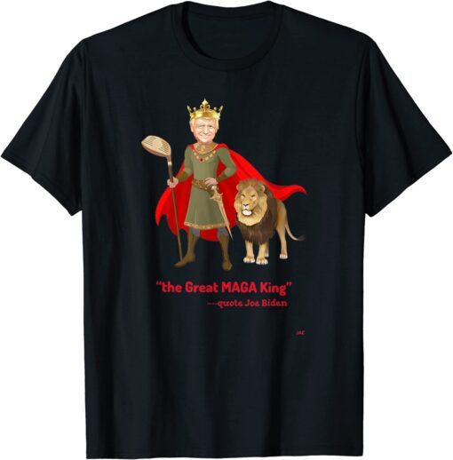 Trump is The Great MAGA King Tee Shirt