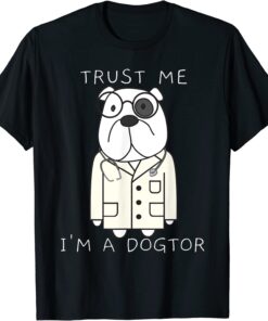 Trust me, I'm a dogtor Tee Shirt