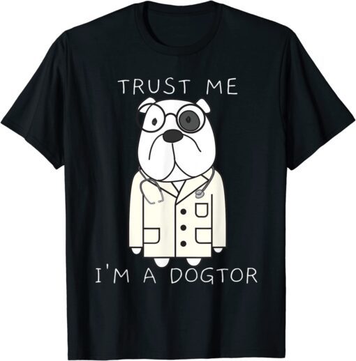 Trust me, I'm a dogtor Tee Shirt