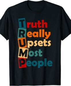 Truth Really Upsets Most People Trump 2024 Tee Shirt