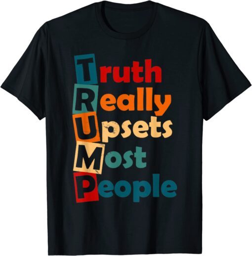 Truth Really Upsets Most People Trump 2024 Tee Shirt