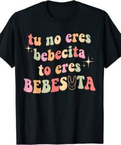 Tu No Eres Bebecita To Eres Bebesota Tee Shirt