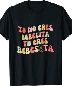 Tu No Eres Bebecita To Eres Bebesota cute Retro Tee Shirt