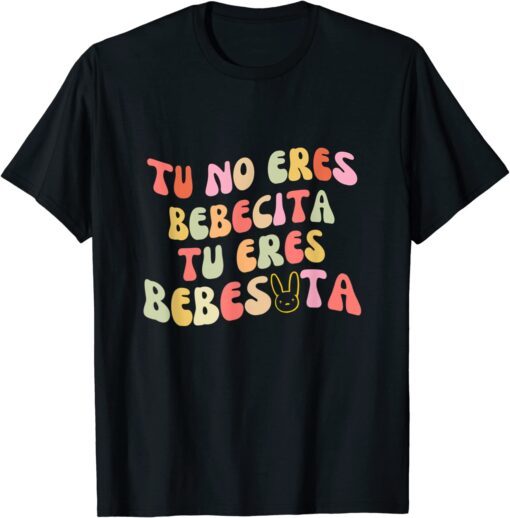 Tu No Eres Bebecita To Eres Bebesota cute Retro Tee Shirt