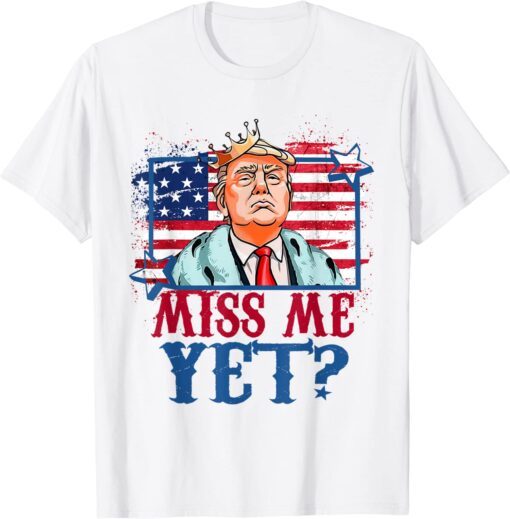 US Flag Trump 2024 The Return America Miss Me Yet Tee Shirt