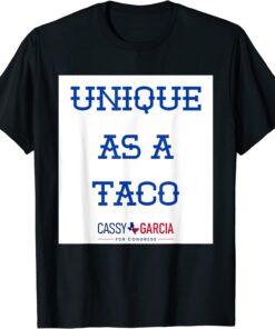 Unique As A Taco - Cassy Garcia For Congress Tee Shirt