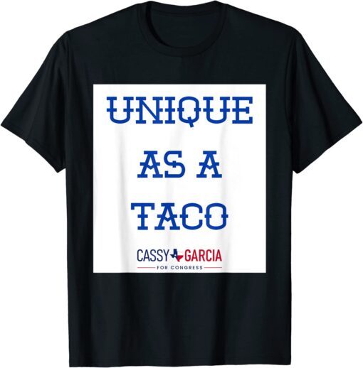 Unique As A Taco - Cassy Garcia For Congress Tee Shirt