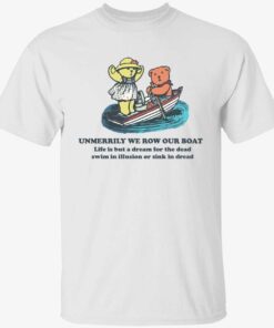 Unmerrily we row our boat life is but a dream for the dead shirt