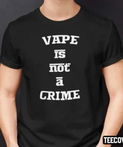 Vape Is Not A Crime Tee Shirt