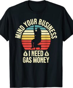 Vintage Mind Your Business I Need Gas Money Retro Tee Shirt