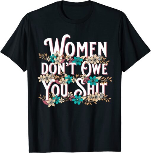 Vintage Women Don't Owe You Shit Feminist Pro Choice Tee Shirt