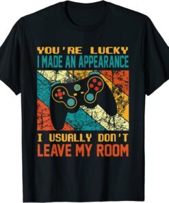 Vintage You're Lucky I Made An Appearance Gamer Gaming Classic Shirt