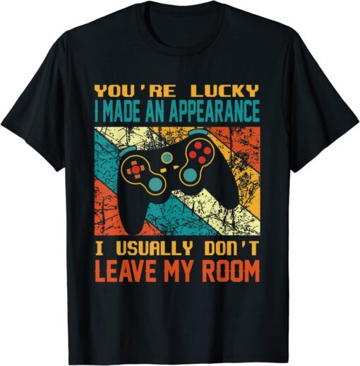 Vintage You're Lucky I Made An Appearance Gamer Gaming Classic Shirt