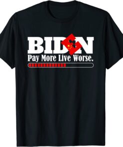 Vote Trump-Anti Biden - Biden Pay More Live Worse Tee Shirt