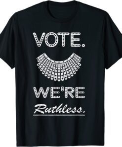 Vote We Are Ruthless Women's Rights Feminists Tee Shirt