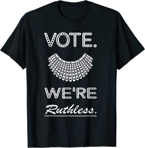 Vote We Are Ruthless Women's Rights Feminists Tee Shirt