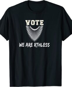 Vote We Are Ruthless Women's Rights Tee Shirt