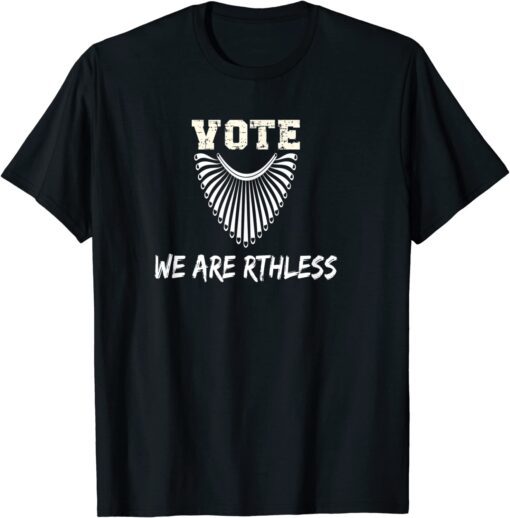 Vote We Are Ruthless Women's Rights Tee Shirt