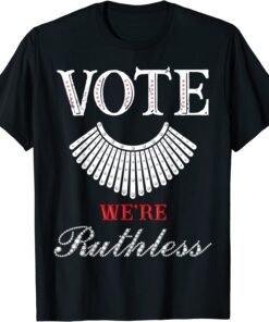 Vote We're Ruthless Feminist Pro Choice Women's Rights Tee Shirt