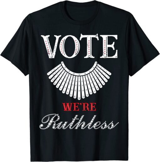 Vote We're Ruthless Feminist Pro Choice Women's Rights Tee Shirt