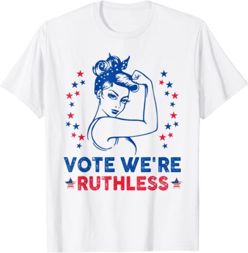 Vote We're Ruthless Pro choice Tee Shirt