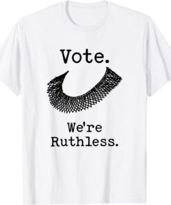 Vote We're Ruthless Tee Shirt