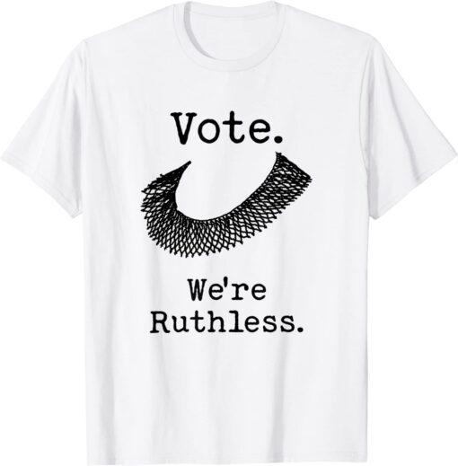 Vote We're Ruthless Tee Shirt