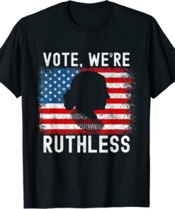 Vote We're Ruthless Women Feminist T-Shirt