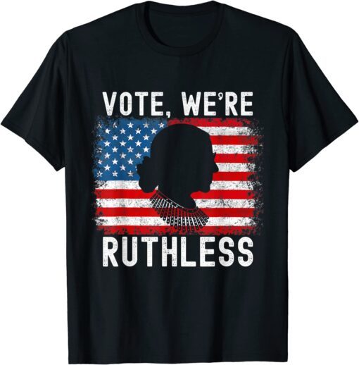 Vote We're Ruthless Women Feminist T-Shirt