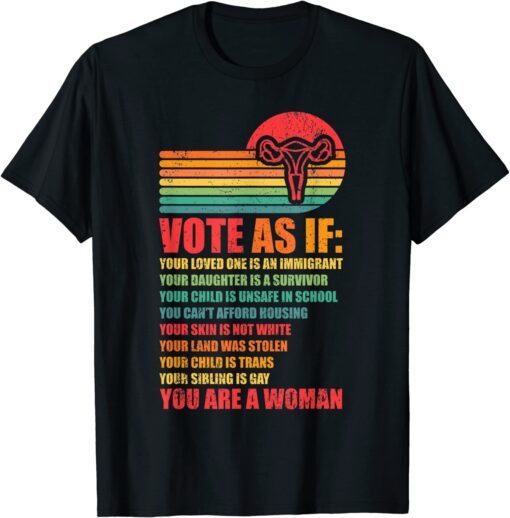 Vote as If Pro Choice Reproductive Rights Tee Shirt