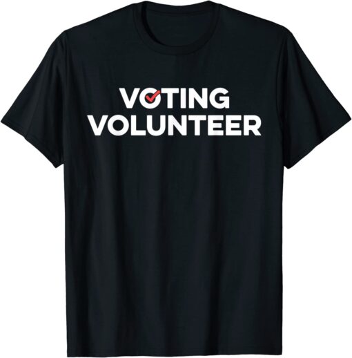 Voting Volunteer Elections Volunteering Staff Tee Shirt