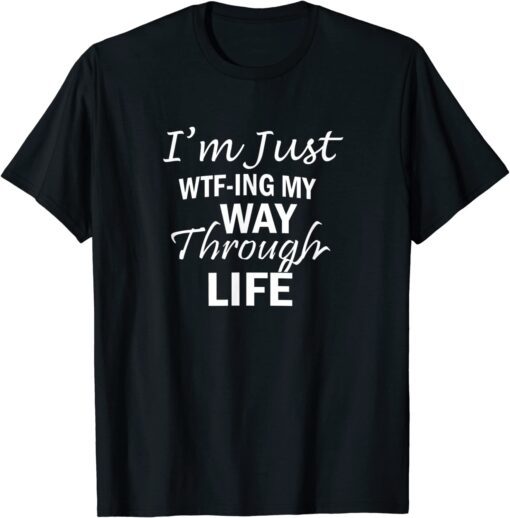 WTF-ING My Way Through Life, By Yoraytees Tee Shirt