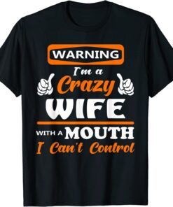 Warning I'm a crazy wife with a mouth I can't control Tee Shirt