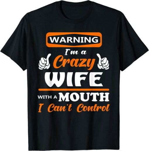 Warning I'm a crazy wife with a mouth I can't control Tee Shirt