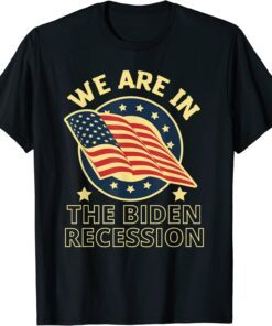 We Are In The Biden Recession, USA Flag Anti Biden Political T-Shirt