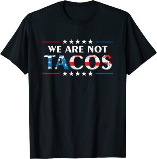 We Are Not Tacos Jill Biden Flag USA Tee Shirt