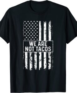 We Are Not Tacos Jill Biden American Flag Tee Shirt