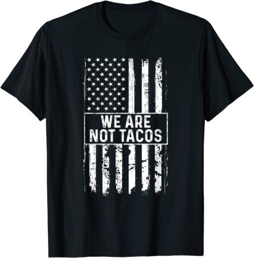 We Are Not Tacos Jill Biden American Flag Tee Shirt