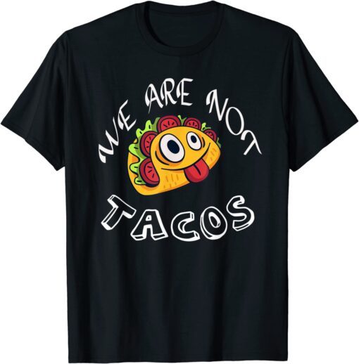 We Are Not Tacos Jill Biden Breakfast Tacos Jill Biden T-Shirt