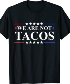 We Are Not Tacos Jill Biden Tee Shirt