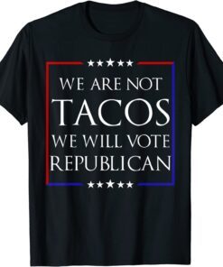 We Are Not Tacos Will Vote Republican Jill Biden T-Shirt