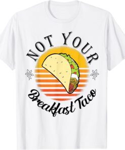 We Are Not Your Breakfast Taco Jill Biden Tee Shirt