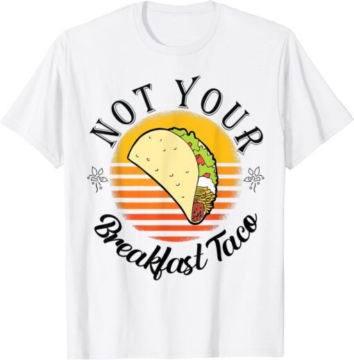 We Are Not Your Breakfast Taco Jill Biden Tee Shirt